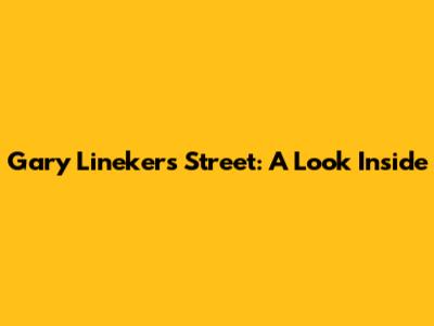 Gary Lineker's Street: A Look Inside