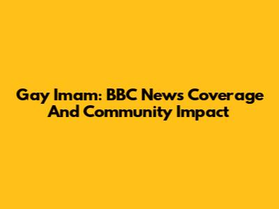 Gay Imam: BBC News Coverage And Community Impact