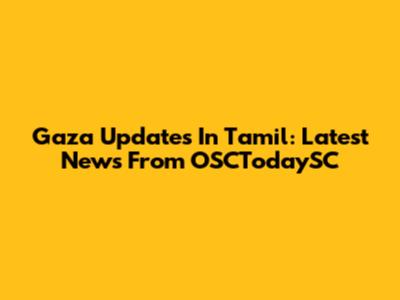 Gaza Updates In Tamil: Latest News From OSCTodaySC