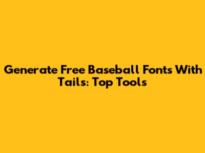 Generate Free Baseball Fonts With Tails: Top Tools