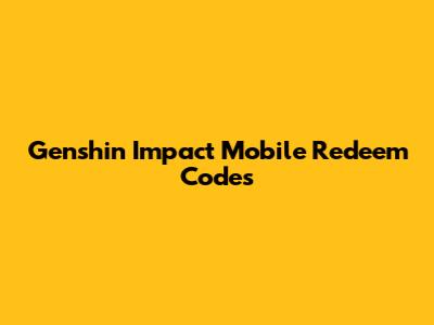 Genshin Impact Mobile Redeem Codes