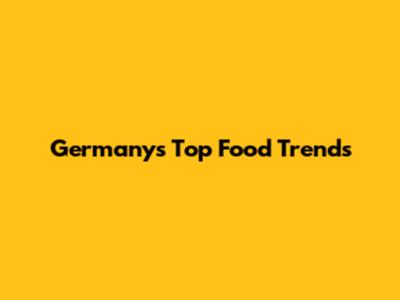 Germany's Top Food Trends
