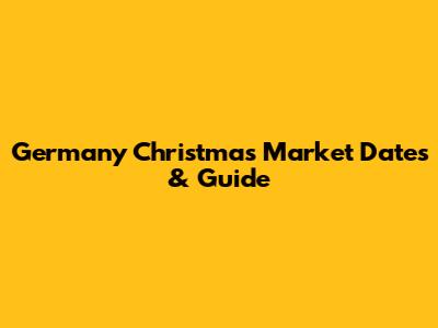 Germany Christmas Market Dates & Guide