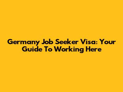 Germany Job Seeker Visa: Your Guide To Working Here