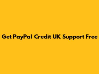 Get PayPal Credit UK Support Free