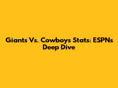 Giants Vs. Cowboys Stats: ESPN's Deep Dive