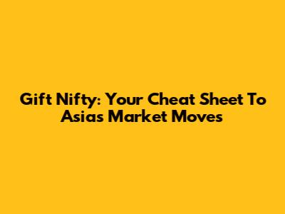 Gift Nifty: Your Cheat Sheet To Asia's Market Moves