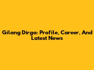Gilang Dirga: Profile, Career, And Latest News