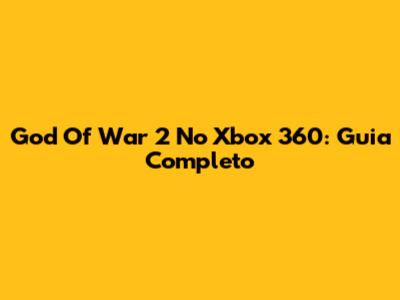 God Of War 2 No Xbox 360: Guia Completo