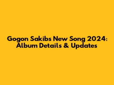 Gogon Sakib's New Song 2024: Album Details & Updates