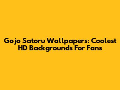 Gojo Satoru Wallpapers: Coolest HD Backgrounds For Fans