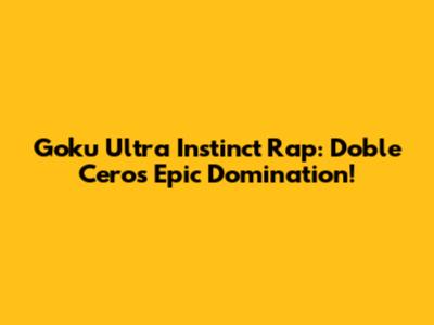 Goku Ultra Instinct Rap: Doble Cero's Epic Domination!