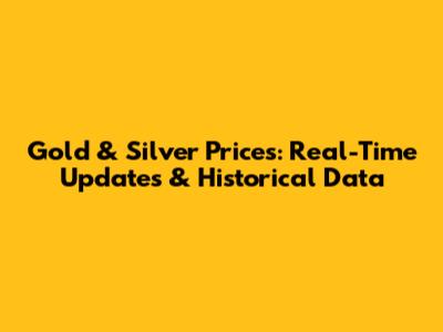 Gold & Silver Prices: Real-Time Updates & Historical Data