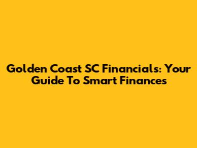 Golden Coast SC Financials: Your Guide To Smart Finances