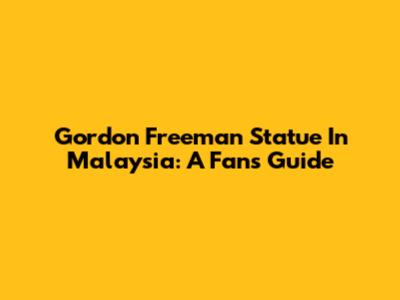 Gordon Freeman Statue In Malaysia: A Fan's Guide