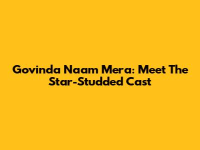 Govinda Naam Mera: Meet The Star-Studded Cast