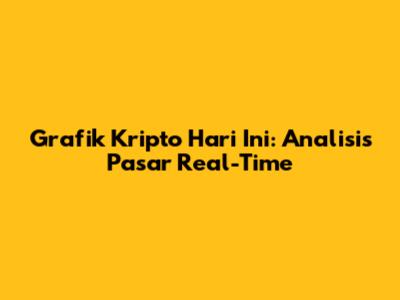 Grafik Kripto Hari Ini: Analisis Pasar Real-Time