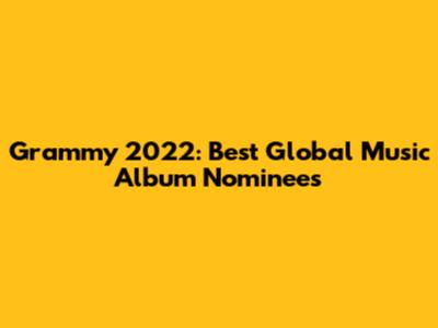 Grammy 2022: Best Global Music Album Nominees