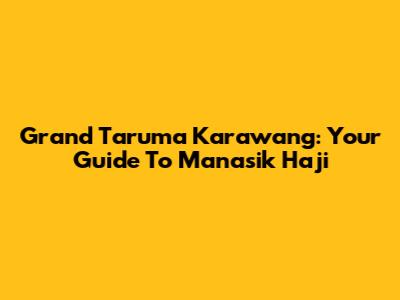 Grand Taruma Karawang: Your Guide To Manasik Haji