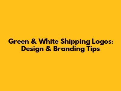 Green & White Shipping Logos: Design & Branding Tips