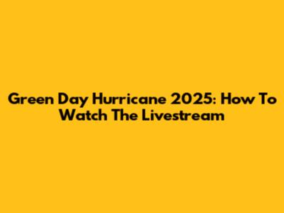 Green Day Hurricane 2025: How To Watch The Livestream
