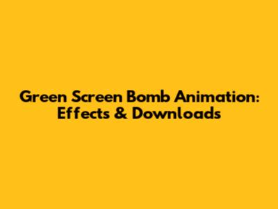 Green Screen Bomb Animation: Effects & Downloads