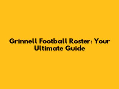Grinnell Football Roster: Your Ultimate Guide