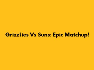 Grizzlies Vs Suns: Epic Matchup!
