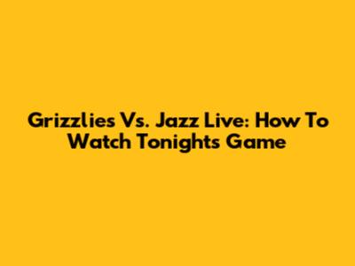 Grizzlies Vs. Jazz Live: How To Watch Tonight's Game