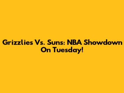 Grizzlies Vs. Suns: NBA Showdown On Tuesday!