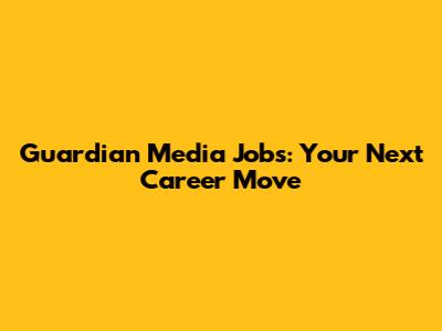 Guardian Media Jobs: Your Next Career Move
