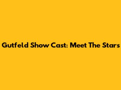 Gutfeld Show Cast: Meet The Stars