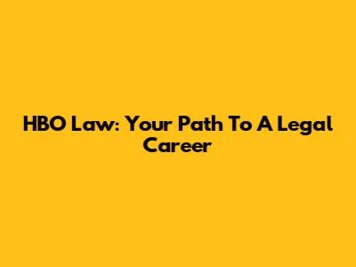 HBO Law: Your Path To A Legal Career