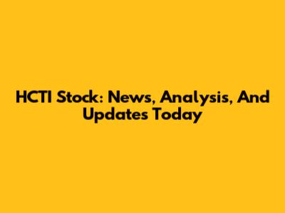 HCTI Stock: News, Analysis, And Updates Today