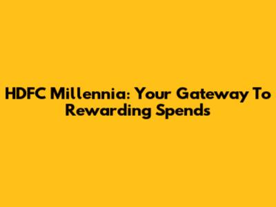 HDFC Millennia: Your Gateway To Rewarding Spends