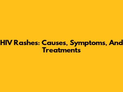 HIV Rashes: Causes, Symptoms, And Treatments