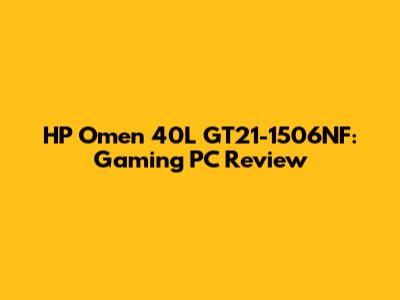 HP Omen 40L GT21-1506NF: Gaming PC Review