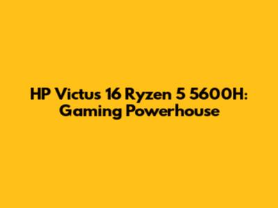 HP Victus 16 Ryzen 5 5600H: Gaming Powerhouse
