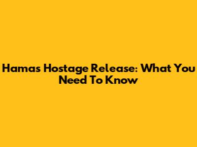 Hamas Hostage Release: What You Need To Know