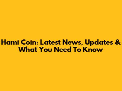 Hami Coin: Latest News, Updates & What You Need To Know