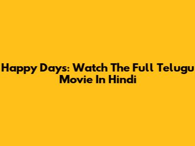 Happy Days: Watch The Full Telugu Movie In Hindi