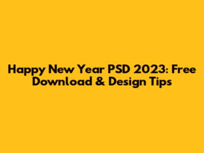 Happy New Year PSD 2023: Free Download & Design Tips