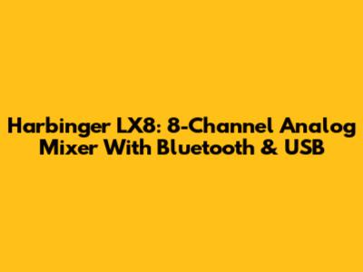 Harbinger LX8: 8-Channel Analog Mixer With Bluetooth & USB