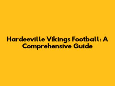 Hardeeville Vikings Football: A Comprehensive Guide