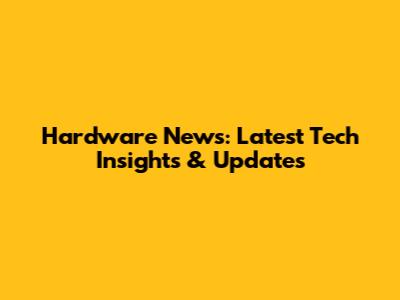 Hardware News: Latest Tech Insights & Updates