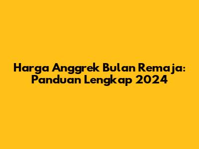 Harga Anggrek Bulan Remaja: Panduan Lengkap 2024
