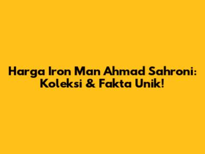 Harga Iron Man Ahmad Sahroni: Koleksi & Fakta Unik!
