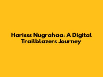 Harisss Nugrahaa: A Digital Trailblazer's Journey