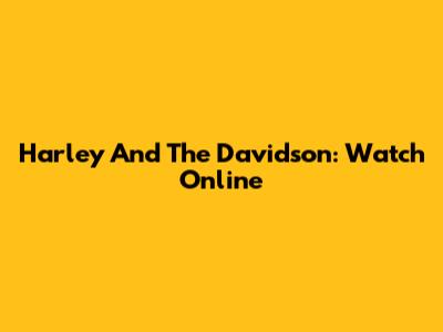 Harley And The Davidson: Watch Online