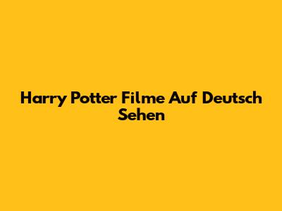 Harry Potter Filme Auf Deutsch Sehen